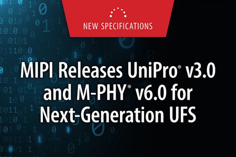 MIPI Alliance Releases UniPro v3.0 and M-PHY v6.0, Accelerating JEDEC UFS Performance for Edge AI in Mobile, PC and Automotive